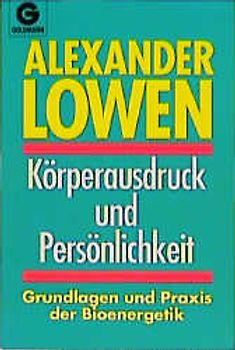 Körperausdruck und Persönlichkeit. Grundlagen und Praxis der Bioenergetik