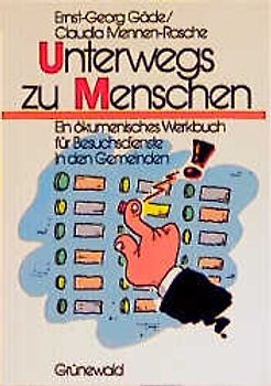 Unterwegs zu Menschen. Ein ökumenisches Werkbuch für Besuchsdienste in den Gemeinden