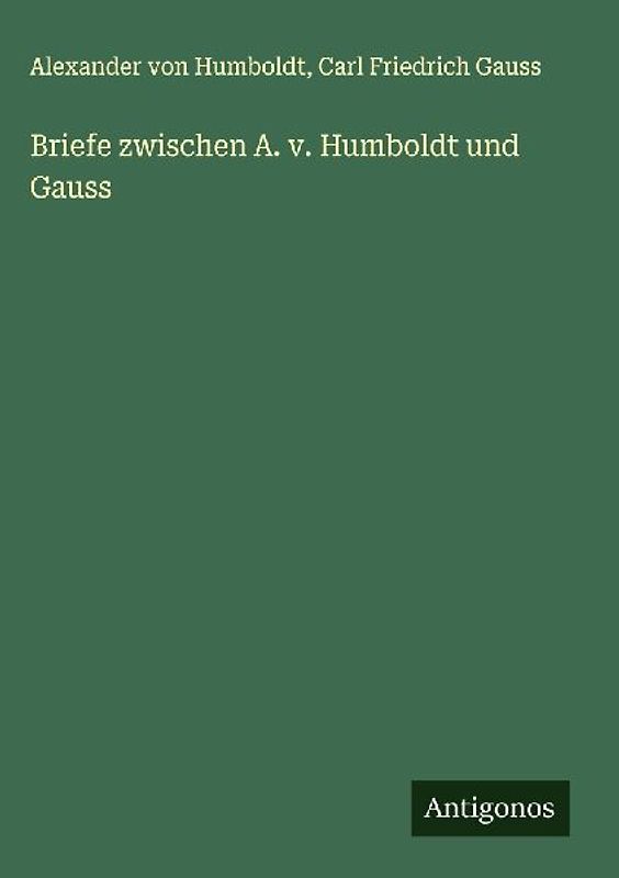 Briefe zwischen A. v. Humboldt und Gauss