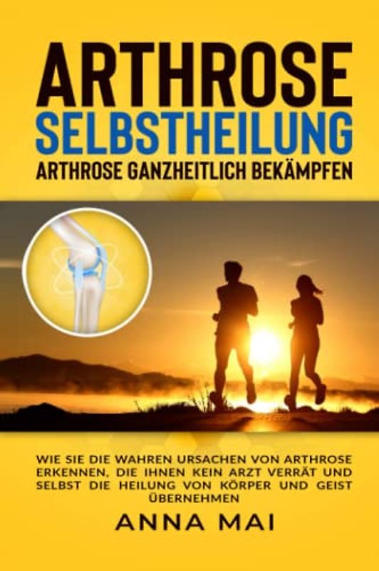 Arthrose Selbstheilung: Arthrose ganzheitlich bekämpfen