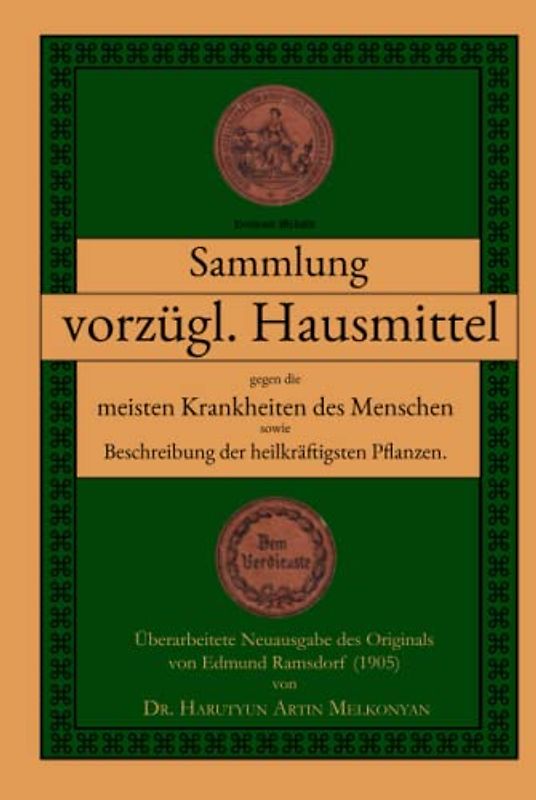 Sammlung vorzüglicher Hausmittel: gegen die meisten Krankheiten des Menschen sowie Beschreibung der heilkräftigsten Pflanzen. Naturheilkunde als Ergänzung zur herkömmlichen Medizin