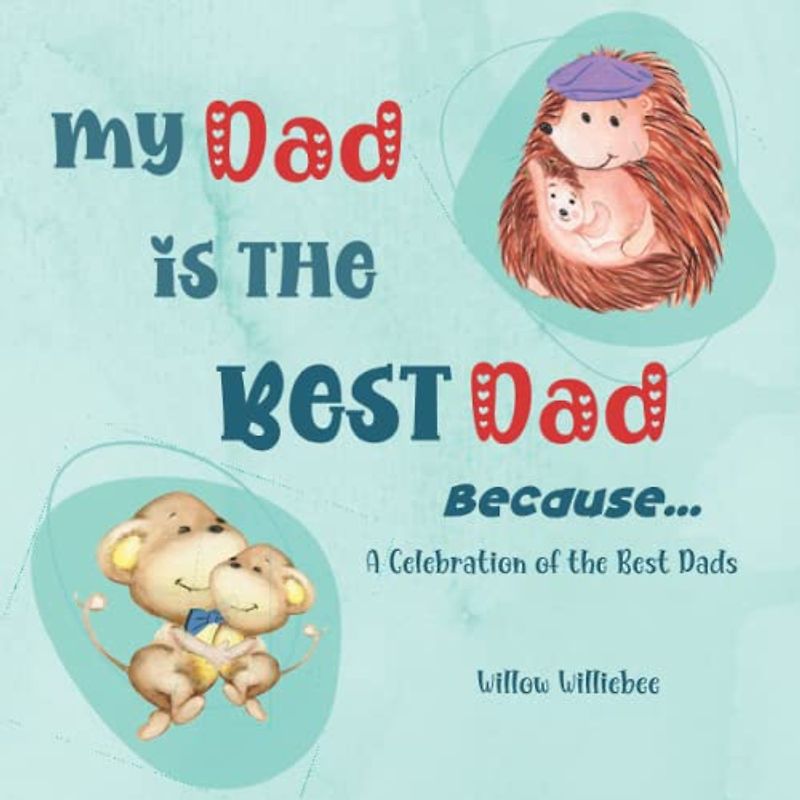 My Dad Is The Best Dad Because: A Celebration Of All The Best Dads