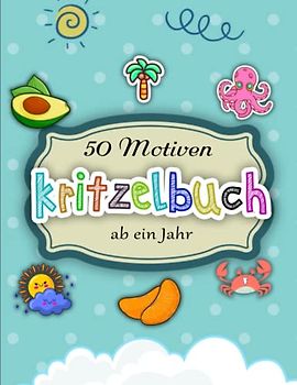 Kritzelbuch ab ein Jahr - Kunstunterricht: 50 Motiven zum Ausmalen für Mädchen und Jungen | Ausmalen Und Genießen