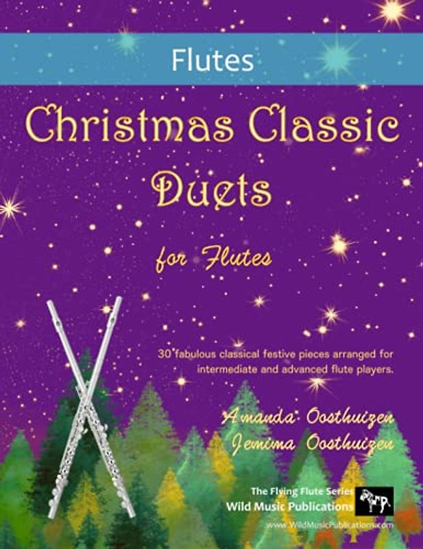Christmas Classic Duets for Flutes: 30 fabulous classical festive pieces arranged for intermediate and advanced flute players
