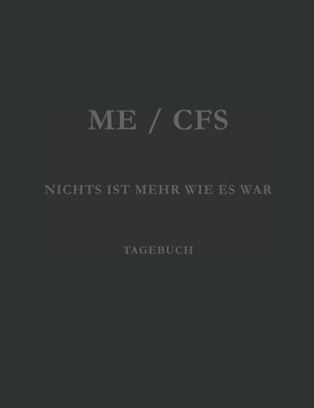 ME / CFS NICHTS IST MEHR WIE ES WAR Tagebuch: Journal zum täglichen Aufzeichnung von Symptomen und zum setzen von Prioritäten für das tägliche Leben ... Snydrom, Myalgische Enzephalomyelitis ME/CFS