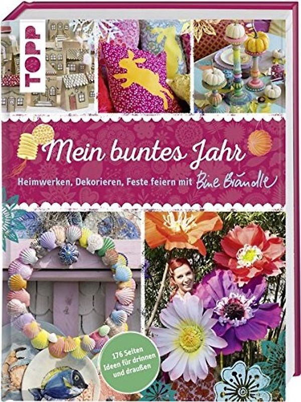 Mein buntes Jahr. Heimwerken, Dekorieren, Feste feiern mit Bine Brändle