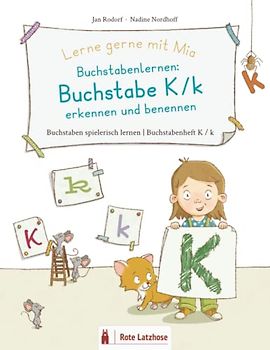 Lerne gerne mit Mia: Buchstabenlernen – Buchstabe K/k erkennen und benennen | Buchstaben spielerisch lernen | Buchstabenheft K/k: Lernspiel- und Mitmachbuch | Buchstaben K / k lernen | ab 4 Jahren