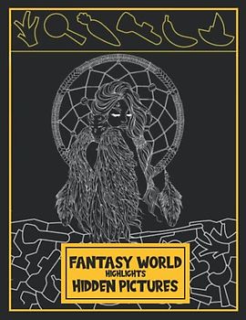 Fantasy World Highlights Hidden Pictures: High Quality Illustrations Of Fantasy World And Including Many Interesting Games Such As Hidden Pictures And More!