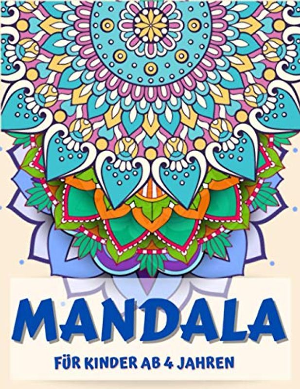 Mandala Für Kinder ab 4 Jahren: Über 60 Mandalas zur Beruhigung von Kindern, stressfreie Entspannung, auch gut für Senioren (Mandala Malbücher für Kinder)