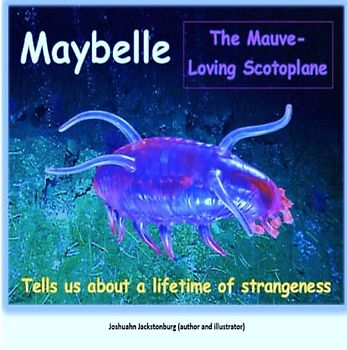 Maybelle The Mauve-Loving Scotoplane: Tells us about a lifetime of strangeness ('Fascinating Creatures', Band 11)