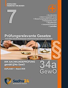 IHK Sachkundeprüfung §34a GewO - Prüfungsrelevante Gesetze: sowie weitere wertvolle Rechtsbeugungen & Rechtssprechungen im Bewachungsgewerbe (SecPro24 - Sachkunde 34a, Band 7)