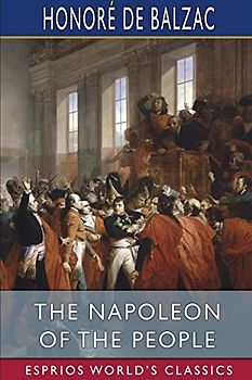 The Napoleon of the People (Esprios Classics): Translated by Ellen Marriage and Clara Bell.