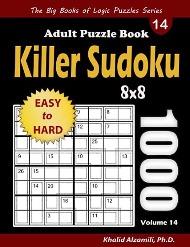 Killer Sudoku Adult Puzzle Book: 1000 Easy to Hard Killer Sudoku (8x8) Puzzles (The Big Books of Logic Puzzles Series)
