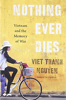 Nothing Ever Dies: Vietnam and the Memory of War