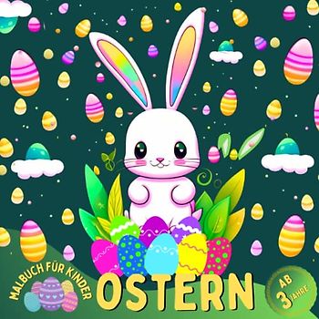 Ostern Malbuch Für Kinder Ab 3 Jahre: 50 aufregende Illustrationen bieten Kindern ein kreatives und unterhaltsames Ostererlebnis, indem sie ihre ... und ihnen stundenlangen Spaß garantieren.
