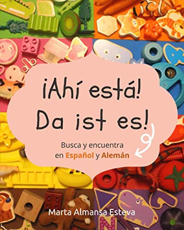 ¡Ahi esta! Da ist es!: Busca y encuentra en Español y Aleman (Bilingual books for children)