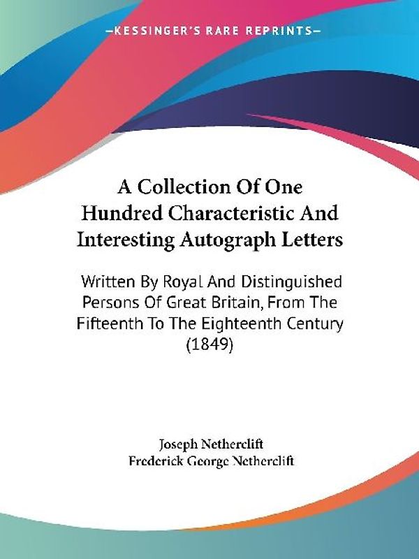 A Collection Of One Hundred Characteristic And Interesting Autograph Letters