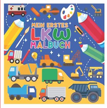 Mein Erstes Malbuch für Kinder ab 2 LKW: Süße Lastwagen Ausmalbuch für Kleinkinder, Einfach Ausmalen Malvorlagen für Kind Mädchen und Jungen im Alter ... für Sohn, Geschenk für LKW-Liebhaber