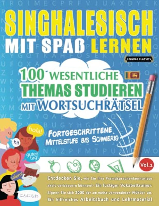 SINGHALESISCH MIT SPAß LERNEN - FORTGESCHRITTENE: MITTELSTUFE BIS SCHWIERIG – 100 WESENTLICHE THEMAS STUDIEREN MIT WORTSUCHRÄTSEL - VOL.1: Entdecken ... aktiv verbessern können!