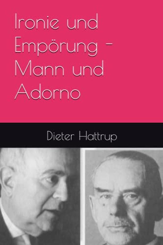 Ironie und Empörung - Mann und Adorno: Die Briefe 1943 – 1955