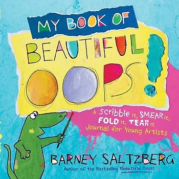 My Book of Beautiful Oops!: A Scribble It, Smear It, Fold It, Tear It Journal for Young Artists