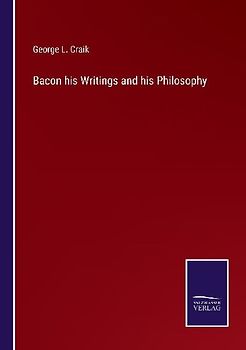 Bacon his Writings and his Philosophy