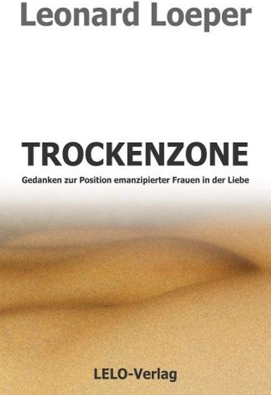 Trockenzone: Gedanken zur Position emanzipierter Frauen in der Liebe