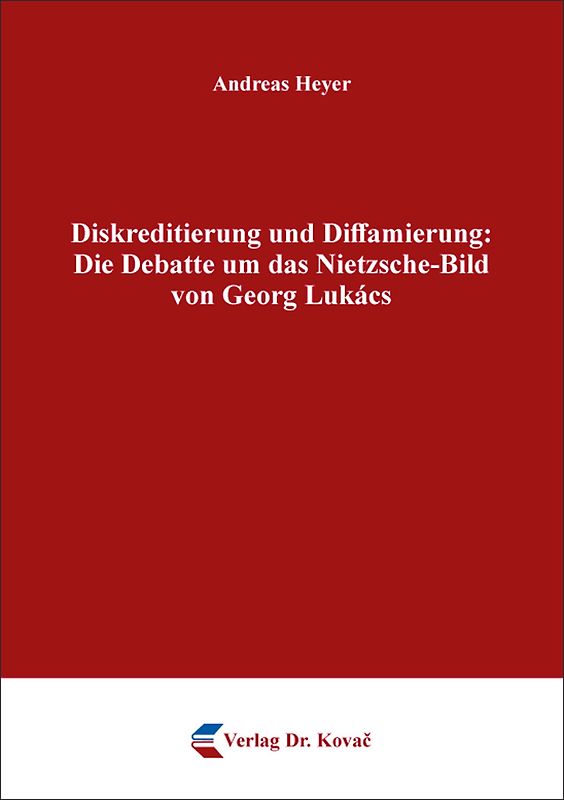 Diskreditierung und Diffamierung: Die Debatte um das Nietzsche-Bild von Georg Lukács