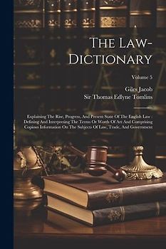 The Law-dictionary: Explaining The Rise, Progress, And Present State Of The English Law: Defining And Interpreting The Terms Or Words Of A
