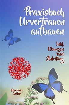 Mariana Seiler Buchreihe / URVERTRAUEN LERNEN: Der kleine Praxisleitfaden zu Urvertrauen und Geborgenheit