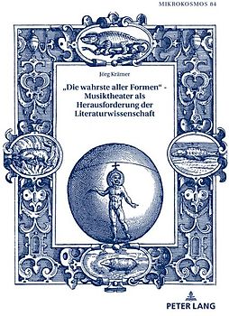 «Die wahrste aller Formen» – Musiktheater als Herausforderung der Literaturwissenschaft