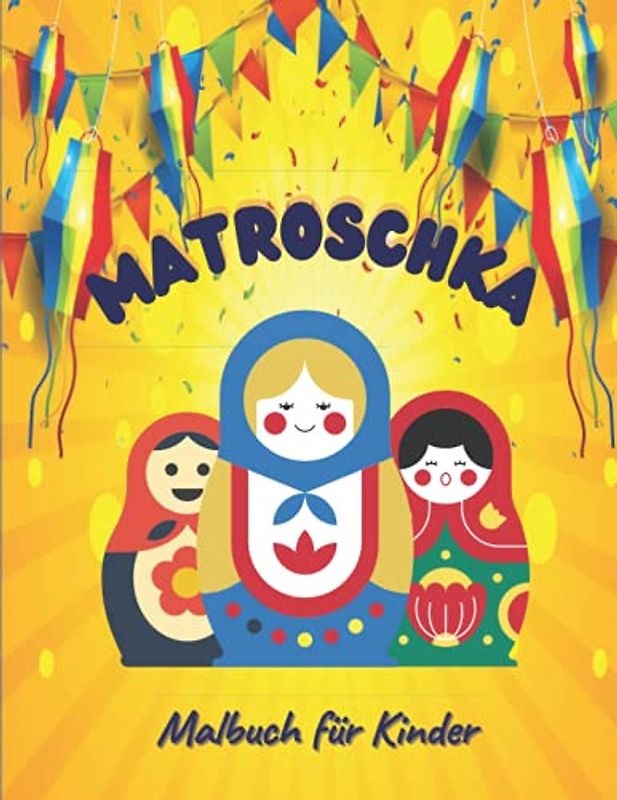 Matroschka Malbuch für Kinder: Russische Puppen Malbuch, Aktivitätsbücher für Kinder, Interaktive Kinderbücher im Alter von 3 bis 8 Jahren.