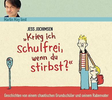 "Krieg ich schulfrei, wenn du stirbst?" Geschichten von einem chaotischen Grundschüler und seinem Rabenvater