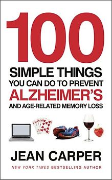 100 Simple Things You Can Do To Prevent Alzheimer's: and Age-Related Memory Loss - Carper, Jean