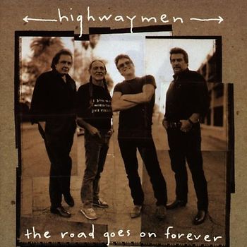 Highwaymen - The Road Goes on Forever