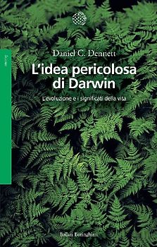 L' idea pericolosa di Darwin. L'evoluzione e i significati della vita