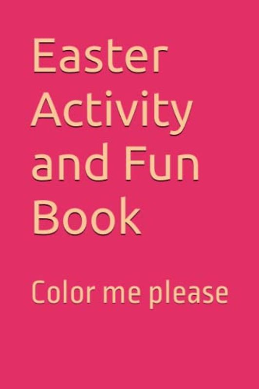 Easter Activity and Fun Book: Color me please