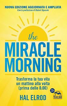 The miracle morning. Trasforma la tua vita un mattino alla volta prima delle 8:00