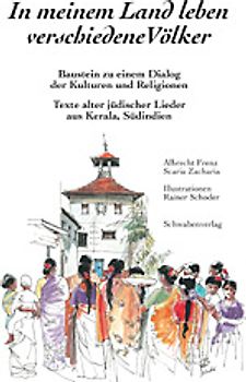 In meinem Land leben verschiedene Völker. Texte alter jüdischer Lieder aus Kerala, Südindien. Bausteine zu einem Dialog der Kulturen und Religionen