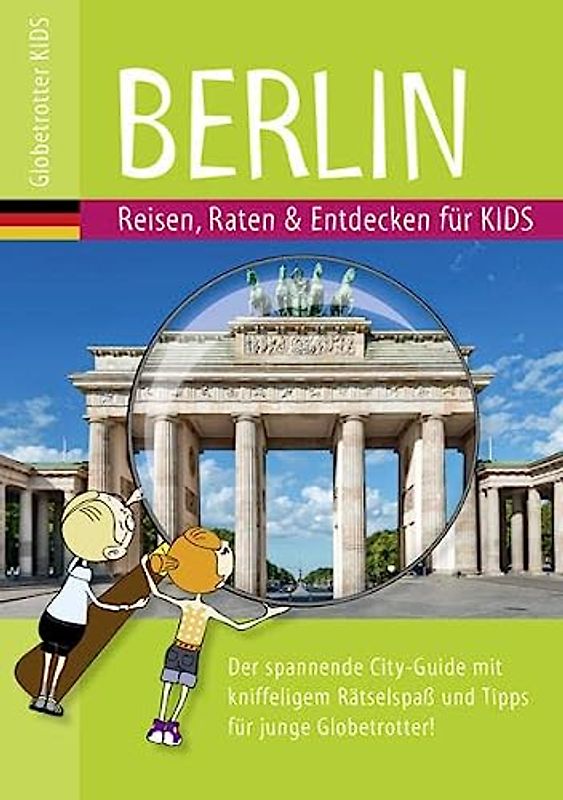 Globetrotter Kids Berlin: Reisen, Raten & Entdecken für Kids (Globetrotter Kids: Reisen, Raten und Entdecken für Kids)