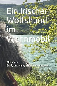 Ein Irischer Wolfshund im Wohnmobil: Albanien - Grady und Henry als wilde Skipetaren