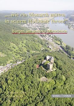 Burgen am unteren Mittelrhein "... wie ein Monarch mitten in seinem Hofstaate thront"
