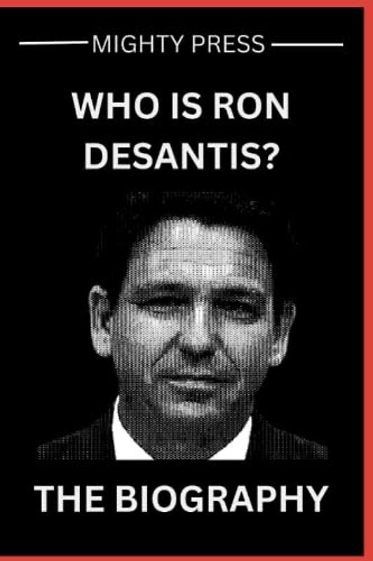 Who is Ron DeSantis? The Biography. (Biography of, Band 3)