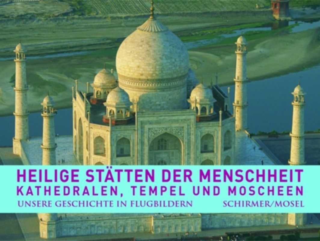 Unsere Geschichte in Flugbildern - Band 3. Heilige Stätten der Menschheit - Kathedralen, Tempel, Moscheen