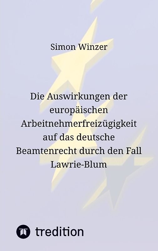 Die Auswirkungen der europäischen Arbeitnehmerfreizügigkeit auf das deutsche Beamtenrecht durch den Fall Lawrie-Blum