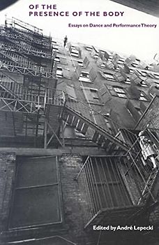 Of the Presence of the Body: Essays on Dance and Performance Theory