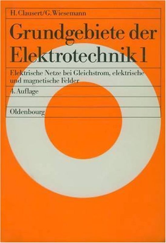 Grundgebiete der Elektrotechnik 1. Elektrische Netze bei Gleichstrom, elektrische und magnetische Felder