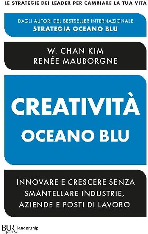 Creatività Oceano blu. Innovare e crescere senza smantellare industrie, aziende e posti di lavoro