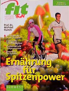Ernährung für Spitzenpower. Alle Nährstoffe und ihre Funktion: Damit Ihr Organismus auf Hochtouren laufen kann: Der individuelle Ernährungsplan: Kraftformel und Diätpläne: Nahrung optimal kombinieren