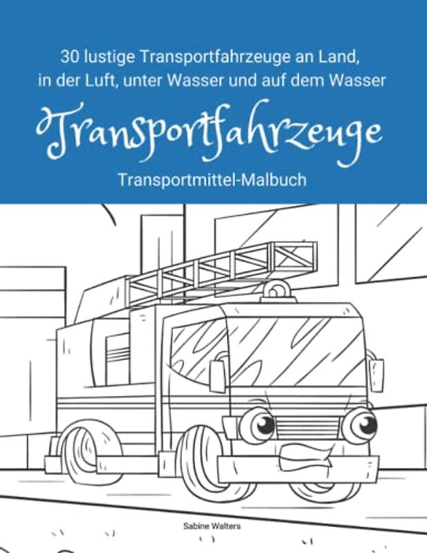 30 lustige Transportfahrzeuge an Land, in der Luft, unter Wasser, auf dem Wasser Transportfahrzeuge Transportmittel-Malbuch